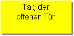 Textfeld: Tag der 
offenen Tür
