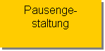 Textfeld: Pausenge-staltung