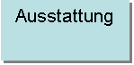 Textfeld: Ausstattung