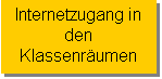 Textfeld: Internetzugang in 
den Klassenräumen