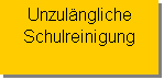 Textfeld: Unzulängliche 
Schulreinigung